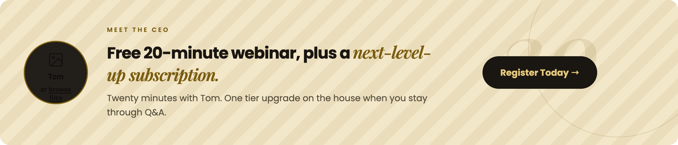 Free 20-minute webinar with Tom, plus a next-level-up subscription — register today